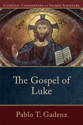 The Gospel of Luke - Gadenz, Pablo T, and Williamson, Peter (Editor), and Healy, Mary (Editor)