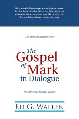 The Gospel of Mark in Dialogue - Wallen, Ed G