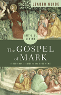 The Gospel of Mark Leader Guide: A Beginner's Guide to the Good News