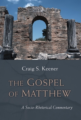 The Gospel of Matthew: A Socio-Rhetorical Commentary - Keener, Craig S, Ph.D.
