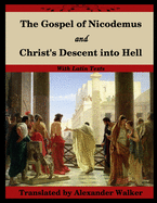 The Gospel of Nicodemus and Christ's Descent into Hell: with footnotes and Latin text