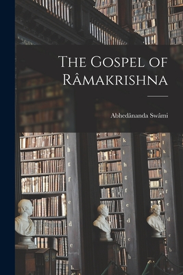 The Gospel of Rmakrishna - Ramakrishna, 1836-1886, and Swmi, Abhednanda