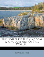 The Gospel of the Kingdom: A Kingdom Not of This World
