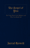 The Gospel of You: The Truth about God, Religion, and Who You Really Are