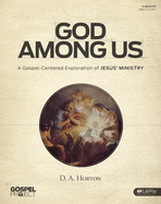 The Gospel Project: God Among Us - Bible Study Book: A Gospel Exploration of Jesus' Ministry