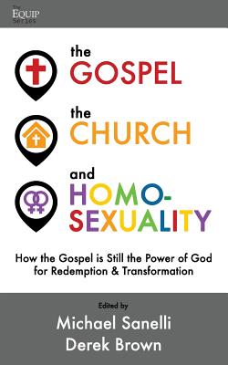 The Gospel, the Church, and Homosexuality: How the Gospel is Still the Power of God for Redemption and Transformation - Brown, Derek, and Denny, Scott, and Rippee, Ryan