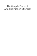 The Gospels for Lent and the Passion of Christ: Readings at Divine Service During the Forty Days of Lent with Short Meditations - Eisenring, C J