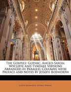 The Gospels: Gothic, Anglo-Saxon, Wycliffe and Tyndale Versions; Arranged in Parallel Columns with Preface and Notes (Classic Reprint)