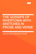 The Gossips of Rivertown: With Sketches in Prose and Verse