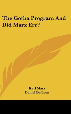 The Gotha Program And Did Marx Err? - Marx, Karl, and De Leon, Daniel