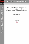 The Gothic Image: Religious Art in France in the Thirteenth-Century