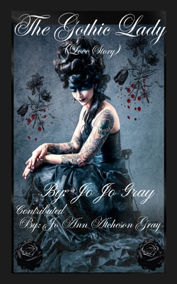 The Gothic Lady (Love Story) - Gray, Jo Jo, and Atcheson Gray, Jo Ann