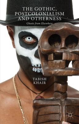 The Gothic, Postcolonialism and Otherness: Ghosts from Elsewhere - Khair, T