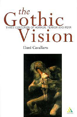 The Gothic Vision: Three Centuries of Horror, Terror and Fear - Cavallaro, Dani