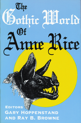 The Gothic World of Anne Rice - Hoppenstand, Gary (Editor)