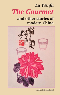 The Gourmet and other stories of modern China - Wenfu, Lu, and Various (Translated by)