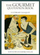 The Gourmet Quotation Book: A Literary Banquet - Taylor, Jennifer (Editor)