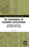 The Governance of Economic Development: Investment, Innovation, and Competition in China