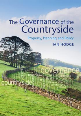 The Governance of the Countryside: Property, Planning and Policy - Hodge, Ian, Professor