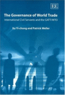The Governance of World Trade: International Civil Servants and the Gatt/Wto