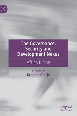 The Governance, Security and Development Nexus: Africa Rising - Omeje, Kenneth (Editor)