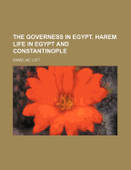 The Governess in Egypt. Harem Life in Egypt and Constantinople