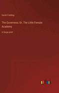 The Governess; Or, The Little Female Academy: in large print