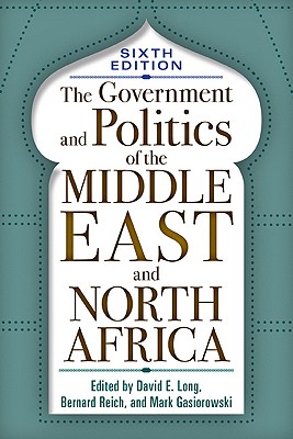 The Government and Politics of the Middle East and North Africa - E Long, David, and Reich, Bernard