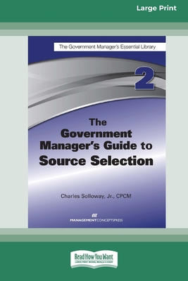 The Government Manager's Guide to Source Selection: GMEL series [Large Print 16 Pt Edition] - Solloway, Charles D