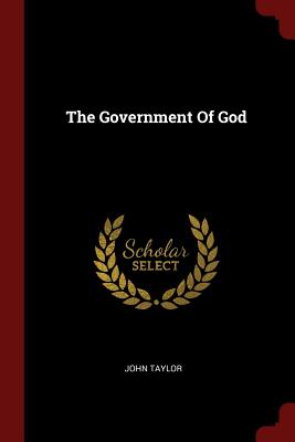 The Government Of God - Taylor, John