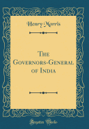 The Governors-General of India (Classic Reprint)
