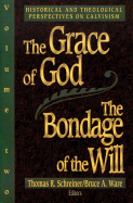 The Grace of God, the Bondage of the Will - Schreiner, Thomas R, Dr., PH.D. (Editor), and Ware, Bruce (Editor)