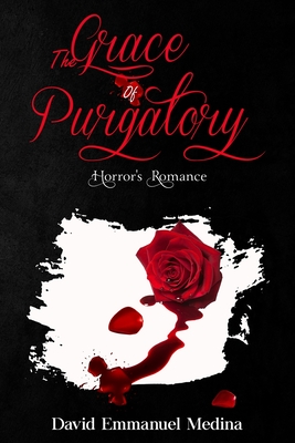 The Grace of Purgatory: Horrors Romance - Boyd, Sheila R (Editor), and Thebuwana, Maduranga, and Medina, David Emmanuel