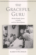 The Graceful Guru: Hindu Female Gurus in India and the United States