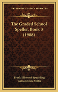 The Graded School Speller, Book 3 (1908)