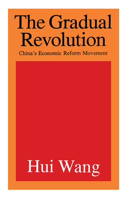 The Gradual Revolution: China's Economic Reform Movement - Wang, Hui (Editor)