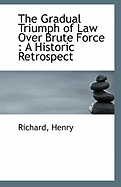 The Gradual Triumph of Law Over Brute Force: A Historic Retrospect