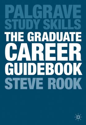 The Graduate Career Guidebook: Advice for Students and Graduates on Careers Options, Jobs, Volunteering, Applications, Interviews and Self-employment - Rook, Steve