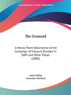 The Grameid: A Heroic Poem Descriptive of the Campaign of Viscount Dundee in 1689 and Other Pieces (1888)