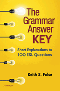 The Grammar Answer Key: Short Explanations to 100 ESL Questions