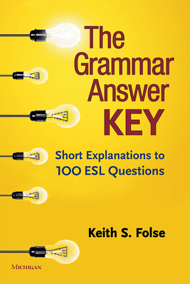 The Grammar Answer Key: Short Explanations to 100 ESL Questions - Folse, Keith S