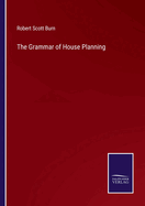 The Grammar of House Planning