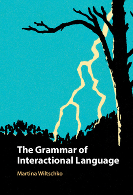 The Grammar of Interactional Language - Wiltschko, Martina