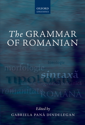 The Grammar of Romanian - Dindelegan, Gabriela Pan (Editor)
