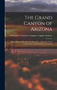The Grand Canyon of Arizona: Being a Book of Words From Many Pens, About the Grand Canyon of the Colorado River in Arizona