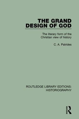 The Grand Design of God: The Literary Form of the Christian View of History - Patrides, C A