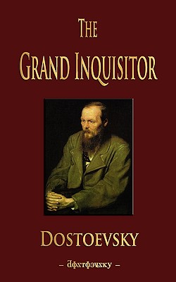 The Grand Inquisitor - Dostoevsky, Fyodor Mikhailovich, and Dostoyevsky, Fyodor
