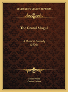 The Grand Mogul: A Musical Comedy (1906)