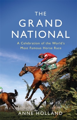The Grand National: A Celebration of the World's Most Famous Horse Race - Holland, Anne