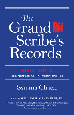 The Grand Scribe's Records, Volume X: Volume X: The Memoirs of Han China, Part III - Ch'ien, Ssu-Ma, and Nienhauser, William H (Editor), and Chan, Chiu Ming (Translated by)